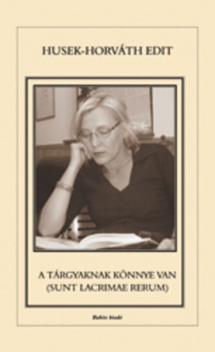 Husek-horváth Edit - A tárgyaknak könnye van