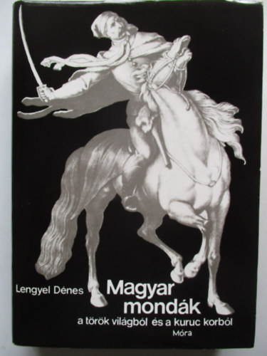 Lengyel Dnes - Magyar mondk a trk vilgbl s a kuruc korbl