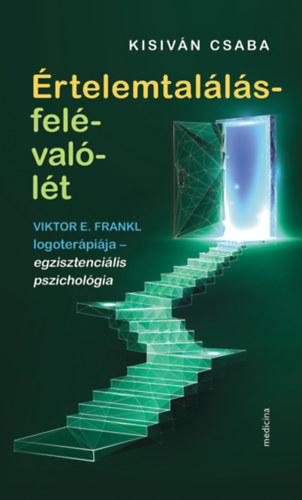 Kisiván Csaba - Értelemtalálás-felé-való-lét -Viktor E. Frankl logoterápiája - egzisztenciális pszichológia