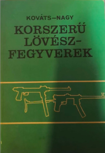 Kováts-Nagy - Korszerű lövészfegyverek