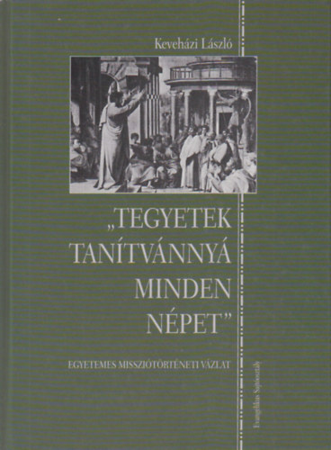 Keveházi László - "Tegyetek tanítvánnyá minden népet"
