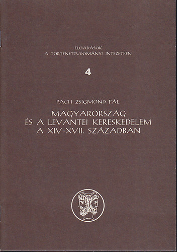 Pach Zsigmond Pl - Magyarorszg s a levantei kereskedelem a XIV-XVII. szzadban