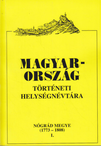 Hlav�csn� K�rd� Katalin (szerk.) - Magyarorsz�g t�rt�neti helys�gn�vt�ra N�gr�d megye I. (1773-1808)