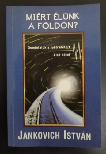 Jankovich Istvn, Tth Zoltn (ford.) - Mirt lnk a Fldn? - Gondolatok a jobb letrt / Els ktet