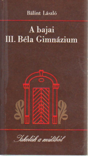 Bálint László - A bajai III. Béla Gimnázium