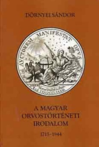 Dr. Drnyei Sndor - A magyar orvostrtneti irodalom, 1715-1944