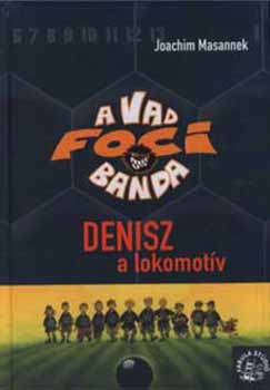Joachim Masannek - A vad focibanda 5. - Denisz, a lokomotív