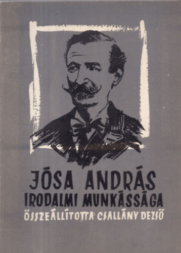 Csall�ny Dezs� (�ssze�ll.) - J�sa Andr�s irodalmi munk�ss�ga