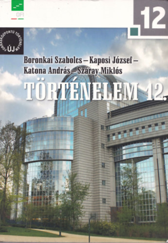 Boronkai Szabolcs; Kaposi Jzsef; Katona Andrs; Szray Mikls - Trtnelem 12.  - j forrskzpont trtnelem - NT-17442