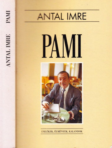 Antal Imre - Pami - Eml�kek, �lm�nyek, kalandok (M�sodik, b�v�tett kiad�s)