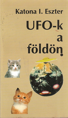 Katona I. Eszter - UFO-k a földön