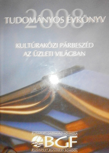 Dr. Majoros Pl (felels szerk.) - Tudomnyos vknyv 2008 - BGF - Kultrakzi prbeszd az zleti vilgban
