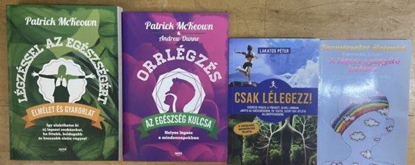 Patrick McKeown, Lakatos P�ter, Ferencsik Istv�n - 4 db k�nyv a l�gz�s gy�gy�t� hat�sair�l - L�gz�ssel az eg�szs�g�rt, Orrl�gz�s, Csak l�legezz!, A l�gz�s gy�gy�t� hat�sa - A helyes l�gz�stechnika
