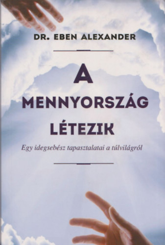 Alexander, Dr.eben - A mennyország létezik