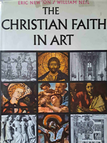 Eric Newton, William Neil - The Christian Faith in Art (A keresztny hit a mvszetben)