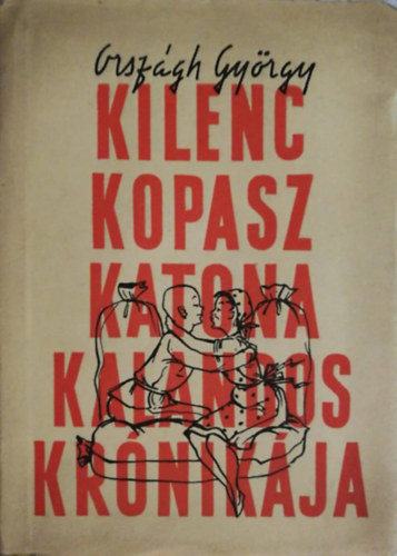 Országh György - Kilenc kopasz katona kalandos krónikája