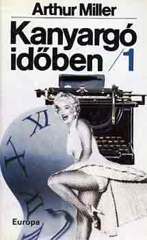 Arthur Miller - Kanyargó időben I-II.