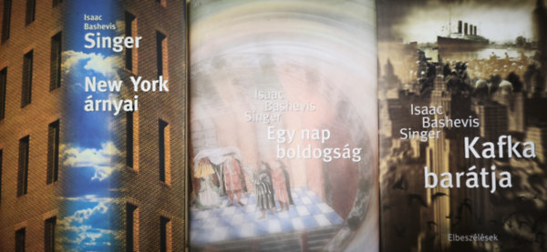 Isaac Bashevis Singer - 3db Isaac Bashevis Singer mű - Kafka barátja, Egy nap boldogság, New York árnyai