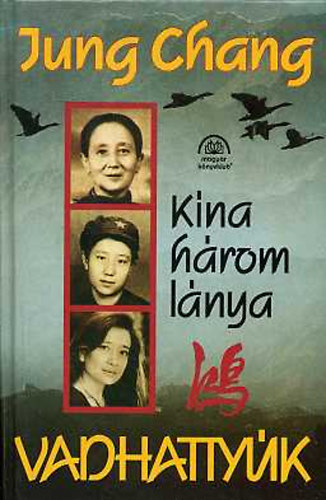 Chang, Jung - Vadhattyúk - Kína három lánya