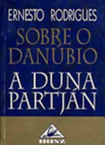 Ernesto Rodrigues - Sobre o Danúbio - A Duna partján