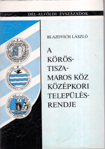 Blazovich Lszl - A Krs-Tisza-Maros kz kzpkori teleplsrendje