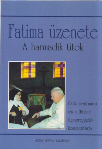 Dr. Dis Istvn (ford.) - Fatima zenete - A harmadik titok (Dokumentumok s a Hittani Kongregci kommentrja)
