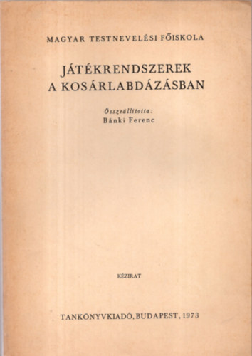 Bnki Ferenc (sszell.) - Jtkrendszerek a kosrlabdzsban