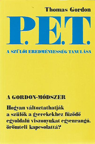 Gordon, Thomas, Dr. - P.E.T. - A gyereknevelés aranykönyve