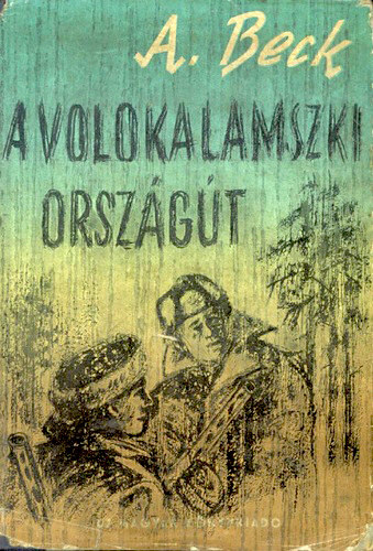 Beck A., Alekszandr Bek, Fordította: Gyöngyös Iván - A volokalamszki országút (Panfilov tábornok hadosztálya 1.)