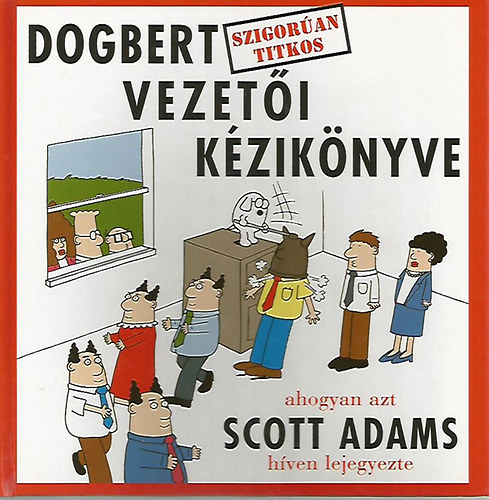 Scott Adams - Dogbert szigor�an titkos vezet�i k�zik�nyve - ahogyan azt Scott Adams h�ven lejegyezte