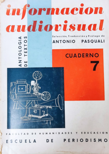 Pasquali, Antonio ( Selecci�n, Traducci�n y Pr�logo ) - Informacion audiovisual : antolog�a de textos para la c�tedra de Informaci�n Audiovisual ("colecci�n cuadernos" no. 7.)