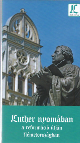 Makoviczky Gyula, Marton Jen, Kedves gnes - Luther nyomban - A reformci tjn Nmetorszgban