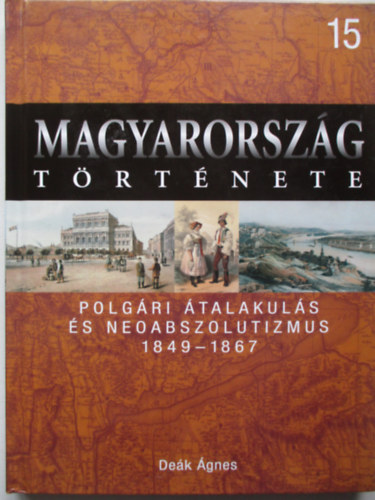 De�k �gnes - Magyarorsz�g t�rt�nete 15. Polg�ri �talakul�s �s neoabszolutizmus