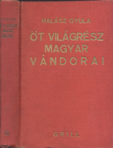 Halsz Gyula - t vilgrsz magyar vndorai - Magyar flfedezk Benyovszkytl napjainkig