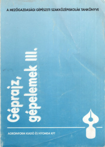 dr. B�d�r Tam�s, �l� Zolt�n - G�prajz, g�pelemek III. - Mez�gazdas�gi G�p�szeti Szakk�z�piskol�k tank�nyve