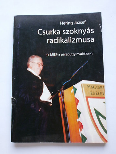 Hering Jzsef - Csurka szoknys radikalizmusa (a MIP a pereputty markban)