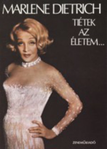 Marlene Dietrich, Fordította: Sarlós Zsuzsa - Tiétek az életem - Memoár