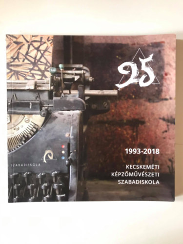Kecskemti Kpzmvszeti Szabadiskola - 25 ves jubileumi killtsnak katalgusa