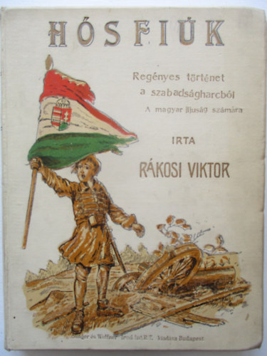 Rákosi Viktor - Hős fiúk (Mühlbeck Károly rajzaival)