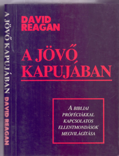 David Reagan - A jv kapujban - A bibliai prfcikkal kapcsolatos ellentmondsok megvilgtsa