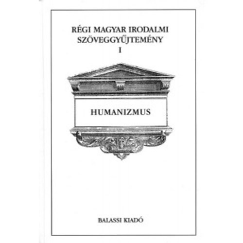 Ács-Jankovics-Kőszeghy - Régi magyar irodalmi szöveggyűjtemény I: Humanizmus