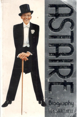 Tim Satchell - Astaire, the biography