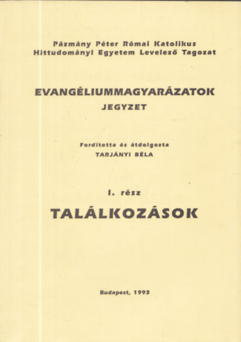 Tarj�nyi B�la - Evang�liumi jelmagyar�zatok: Tal�lkoz�sok I. r�sz