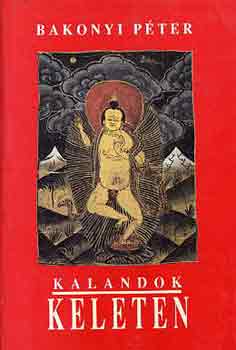 Bakonyi Pter - Kalandok Keleten