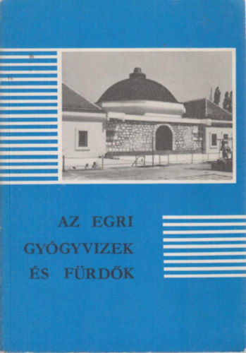 Sugr Istvn (szerk.) - Az egri gygyvizek s frdk