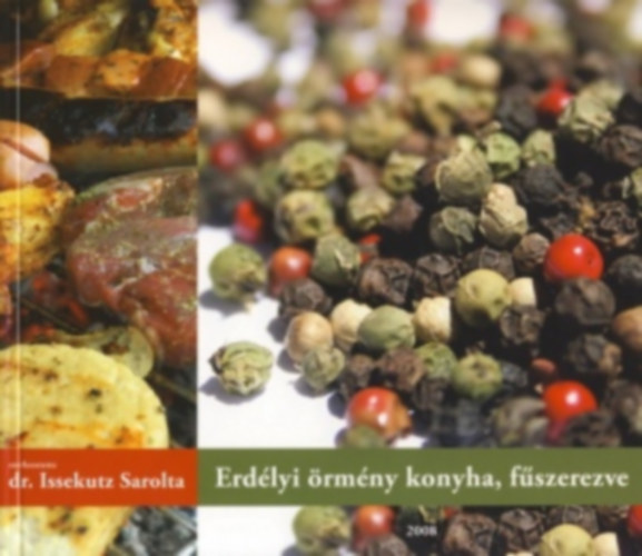 dr. Issekutz Sarolta (szerk.) - Erdlyi rmny konyha, fszerezve