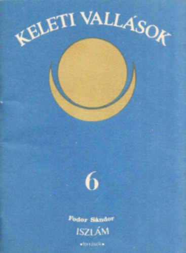 Fodor Sándor - Az iszlám (források) - Keleti vallások 6.