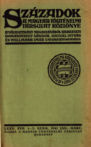 Domanovszky S�ndor (szerk.), Hajnal Istv�n (szerk.), Wellmann Imre (szerk.) - Sz�zadok 1941. LXXV. �vfolyam (teljes)