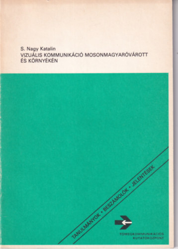 S. Nagy Katalin - Vizu�lis kommunik�ci� Mosonmagyar�v�rott �s k�rny�k�n