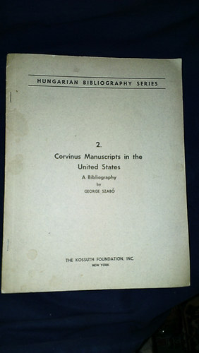 Szab Gyrgy - Corvinus Manuscripts in the United States 2. (dediklt)